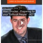 Listen to Marc Drucker’s Podcast #27 to learn more about how to handle difficult people in the workplace and everywhere.